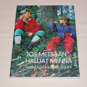 Risto Dahl Jos metsään haluat mennä - luontoliikkujan opas